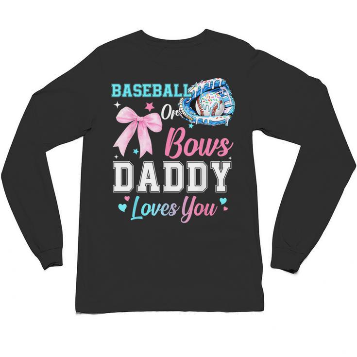 Baseball Or Bows Your Daddy Loves You Gender Reveal Matching Unisex Long Sleeve T-Shirt