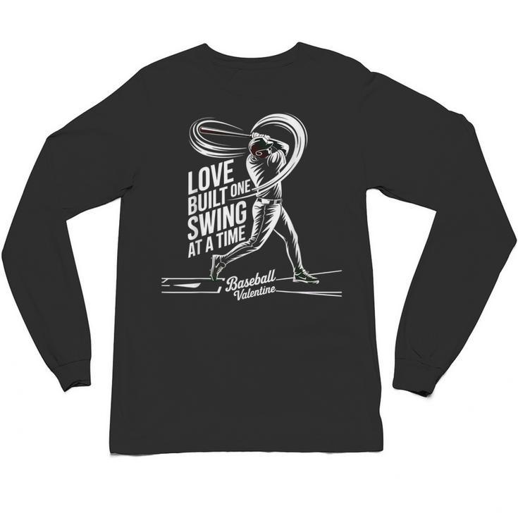 Baseball Valentine Love Built One Swing At A Time Tee Unisex Long Sleeve T-Shirt