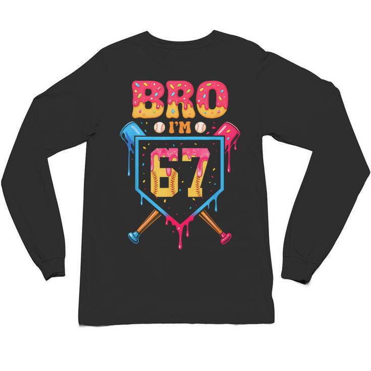 Bro I’m 67 Baseball Drip Number 67 Player 67th Birthday Unisex Long Sleeve T-Shirt