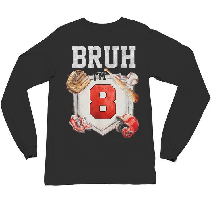 Bruh I'm 8 Baseball 8th Birthday Sports 8 Year Old Boy Unisex Long Sleeve T-Shirt
