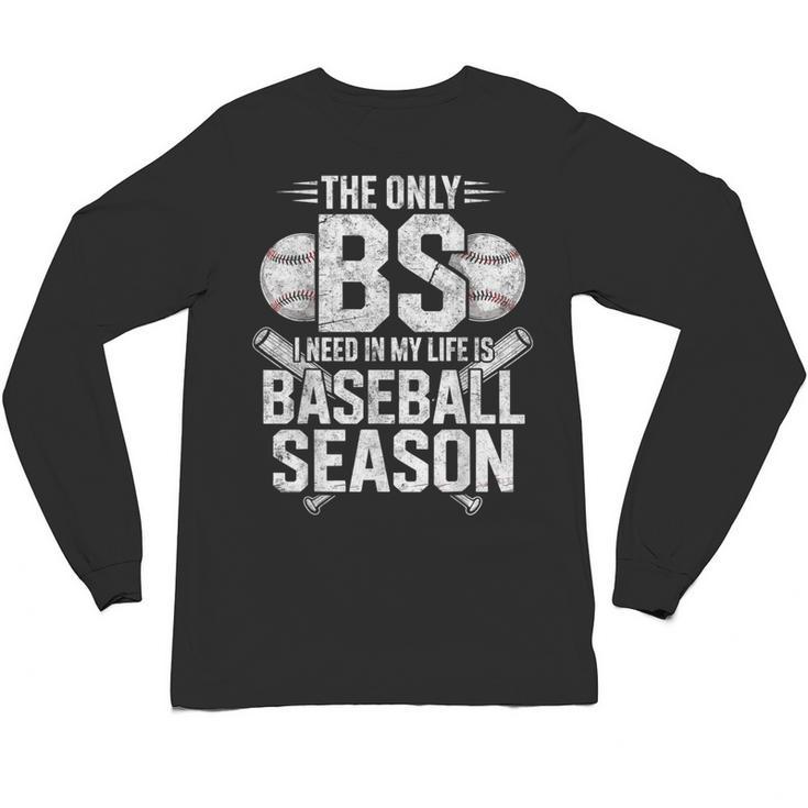 The Only BS I Need In My Life Is Baseball Season Player Joke Unisex Long Sleeve T-Shirt