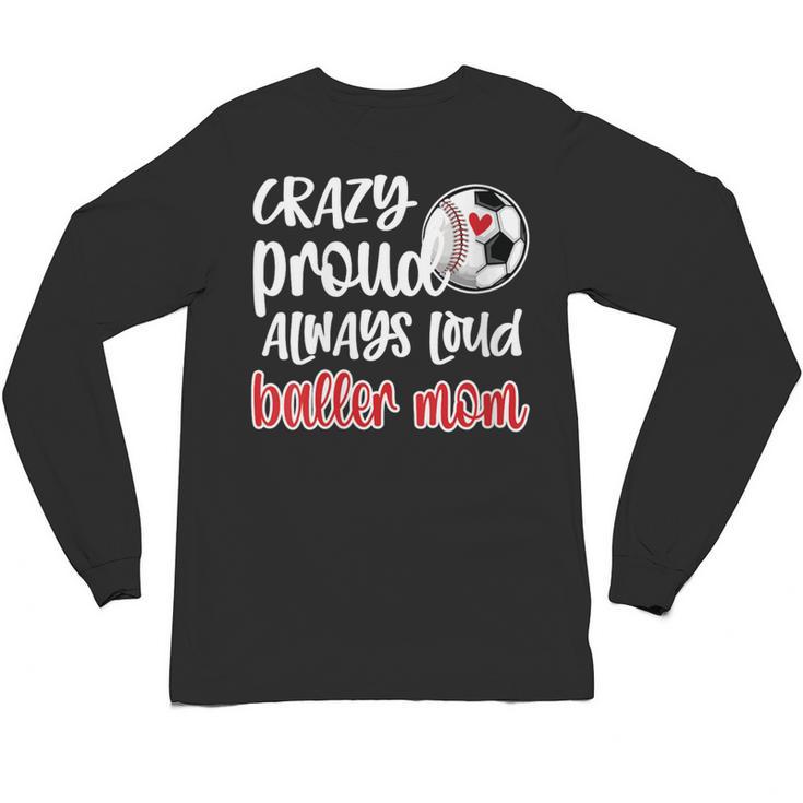 Crazy Proud Soccer Baseball Player Mom Ball Mother Unisex Long Sleeve T-Shirt Crazy Proud Soccer Baseball Player Mom Ball Mother Unisex Long Sleeve T-Shirt