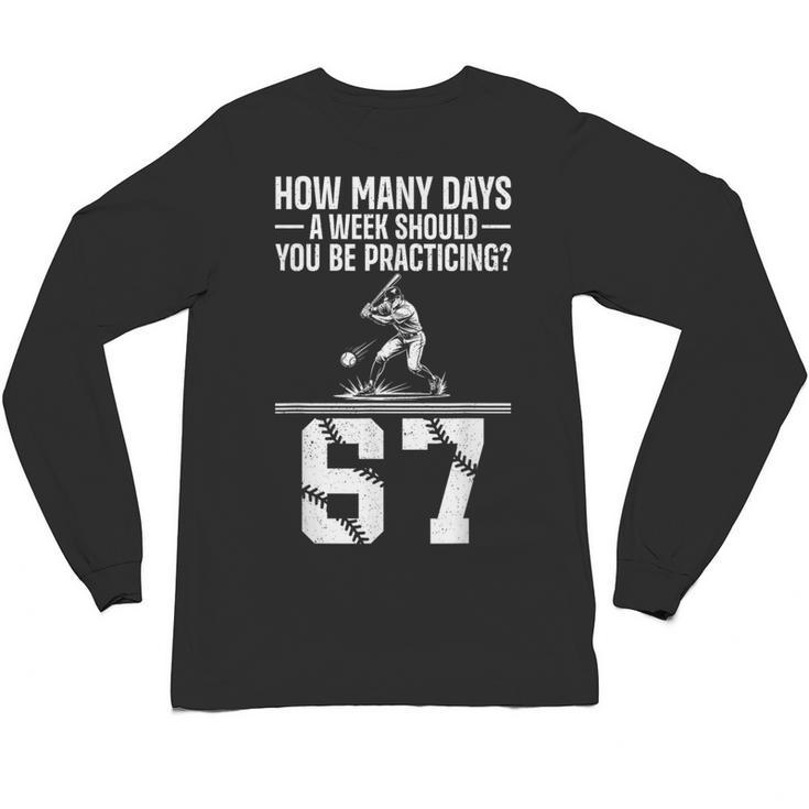 How Many Days A Week 6 7 67 Meme Baseball Humor Unisex Long Sleeve T-Shirt