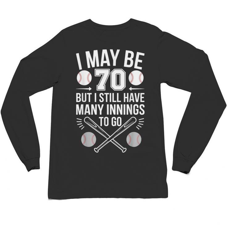I May Be 70 Baseball Player 70th Birthday Party Unisex Long Sleeve T-Shirt