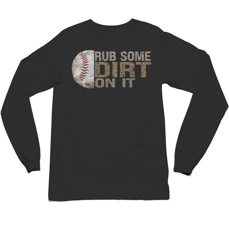 Rub Some Dirt On It Baseball Unisex Long Sleeve T-Shirt