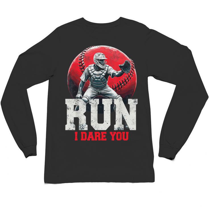 Run I Dare You Baseball Ball Player Catcher Coach Tee Unisex Long Sleeve T-Shirt