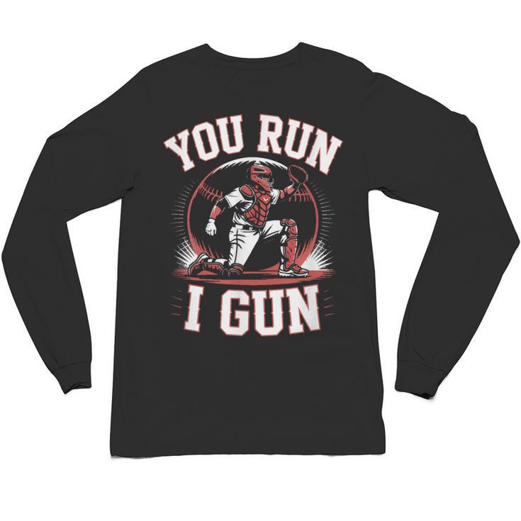 You Run I Gun Baseball Catcher Softball Player Unisex Long Sleeve T-Shirt