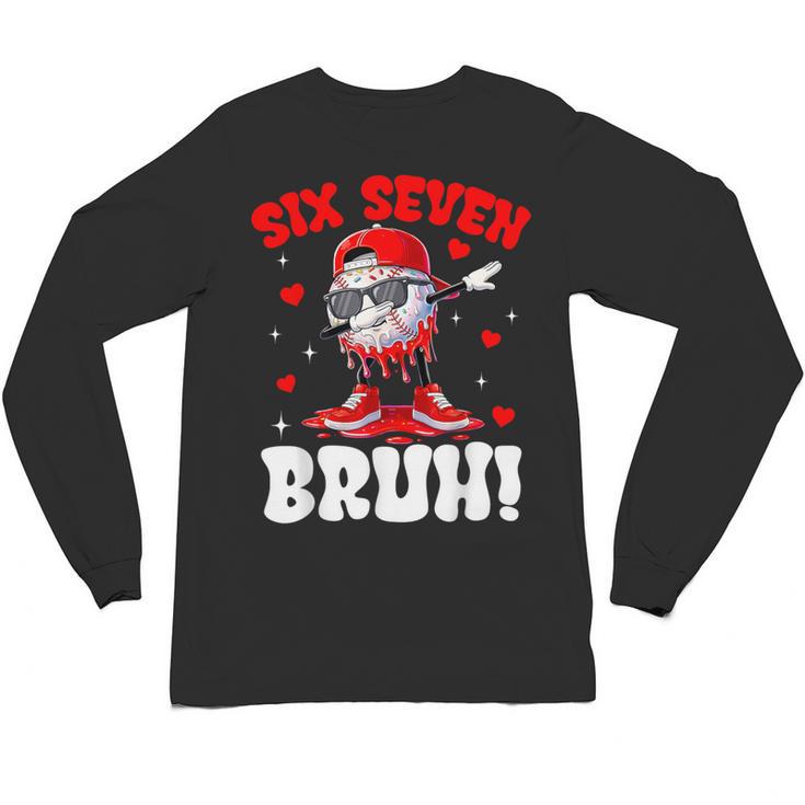 Six Seven 67 Bruh 6 7 Meme Valentine Baseball Drip Boys Kids Unisex Long Sleeve T-Shirt