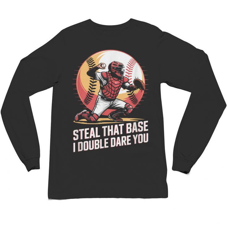 Steal That Base I Double Dare You Baseball Catcher Unisex Long Sleeve T-Shirt