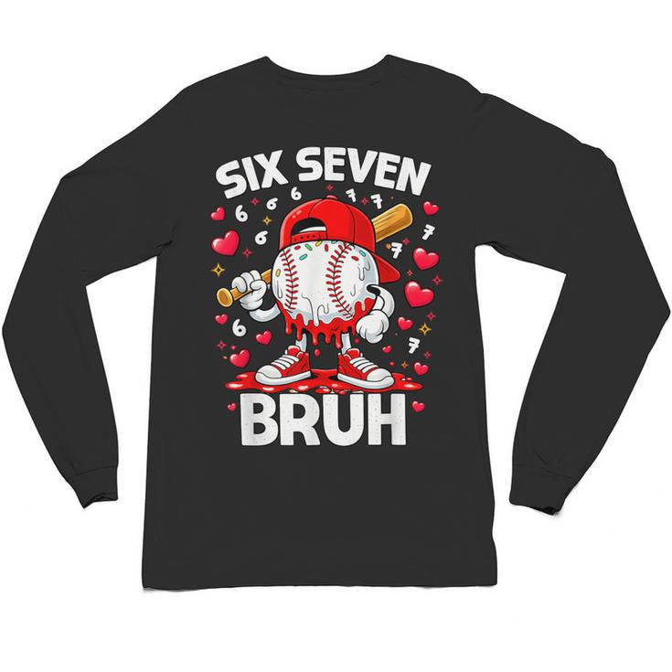 Valentines Day Six Seven Bruh 6 7 Meme Baseball Drip Boys Unisex Long Sleeve T-Shirt