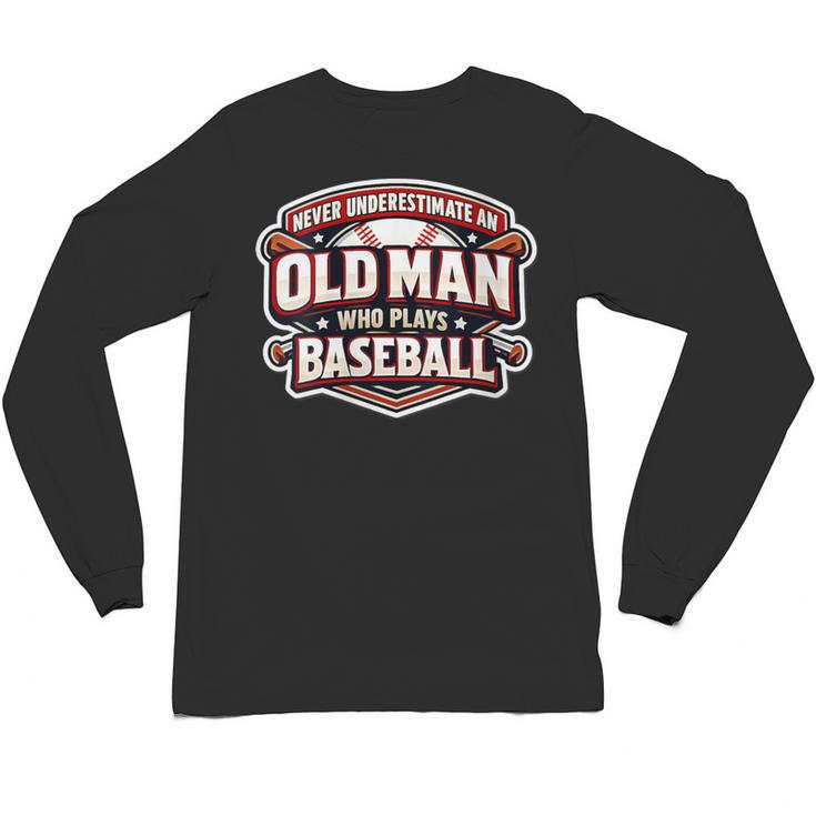 Women's Never Underestimate An Old Man Who Plays Baseball Unisex Long Sleeve T-Shirt