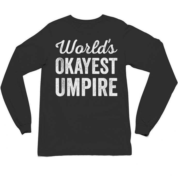 Worlds Okayest Umpire Sarcastic Baseball Game Official Unisex Long Sleeve T-Shirt