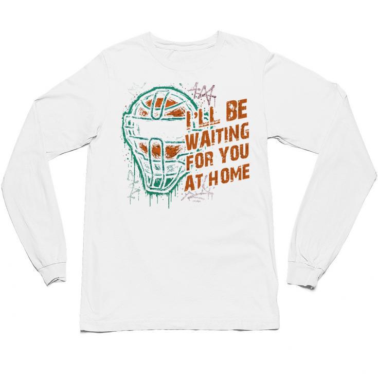 Baseball Catcher Waiting At Home Aggressive Player Quote Unisex Long Sleeve T-Shirt