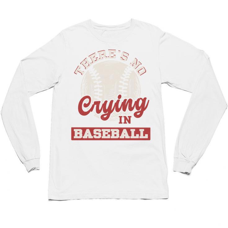 Baseball Game Day There Is No Crying In Baseball Unisex Long Sleeve T-Shirt