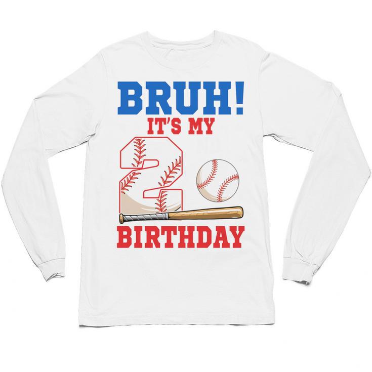 Bruh It's My 2nd Birthday Boy Baseball Themed Party Unisex Long Sleeve T-Shirt