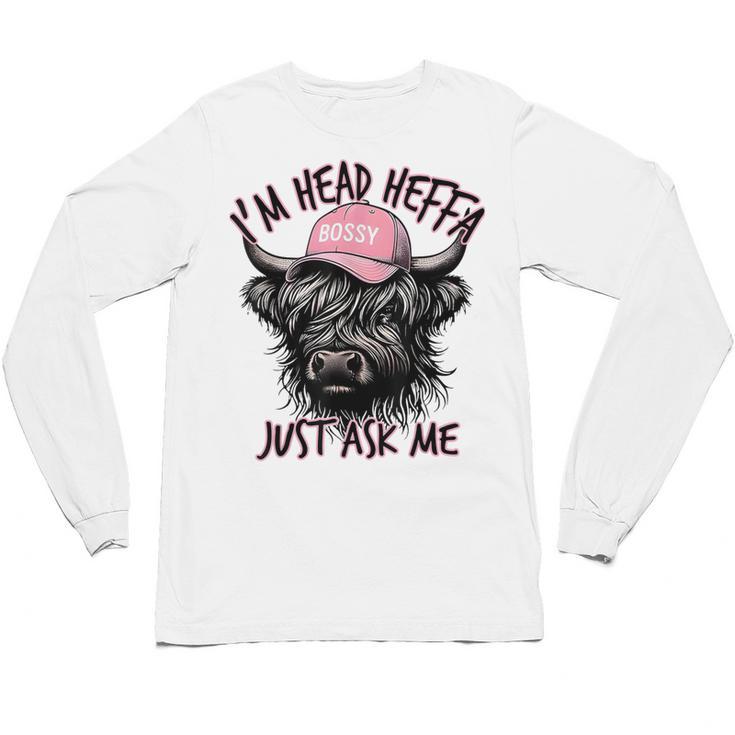 I'm Head Heffa Just Ask Me Bossy Highland Cow Baseball Cap Unisex Long Sleeve T-Shirt