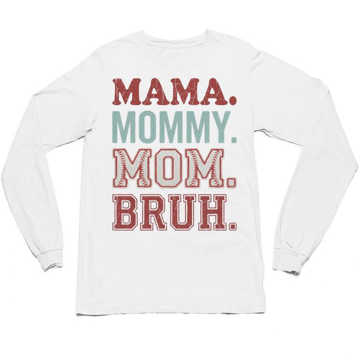 Mama Mommy Mom Bruh Baseball Mom Life Unisex Long Sleeve T-Shirt