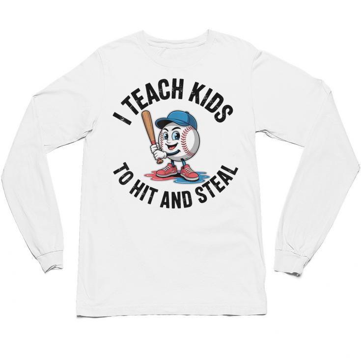 I Teach Kids To Hit And Steal Baseball Softball Coach Unisex Long Sleeve T-Shirt