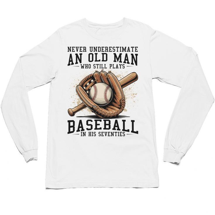 Never Underestimate Old Man Plays Baseball In His Seventies Unisex Long Sleeve T-Shirt