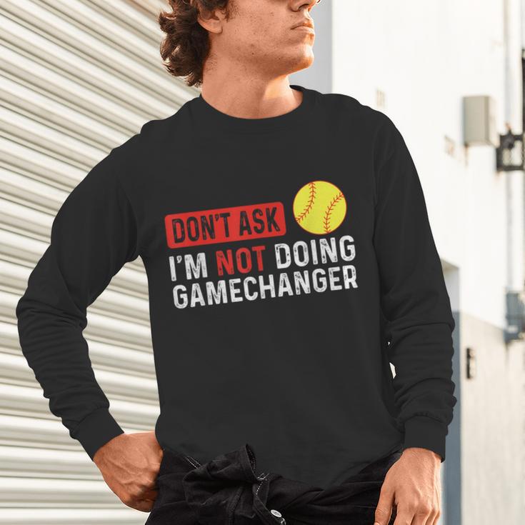 Don’t Ask I’m Not Doing Gamechanger Baseball Unisex Long Sleeve T-Shirt Don’t Ask I’m Not Doing Gamechanger Baseball Unisex Long Sleeve T-Shirt