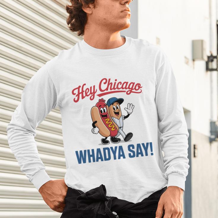 Hey Chicago Whadya Say Baseball Hot Dog Unisex Long Sleeve T-Shirt Hey Chicago Whadya Say Baseball Hot Dog Unisex Long Sleeve T-Shirt