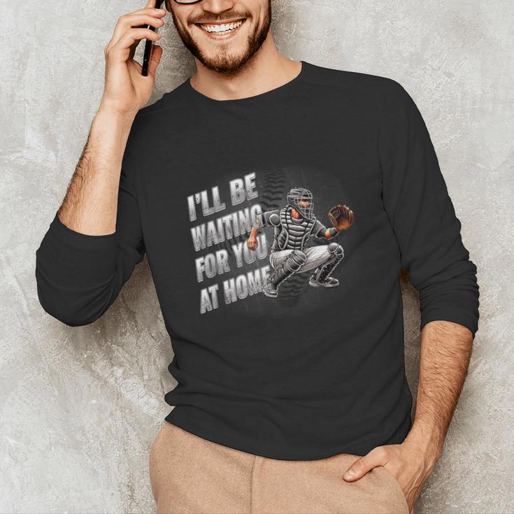 Baseball Catcher Waiting For You At Home Player Quote Unisex Long Sleeve T-Shirt