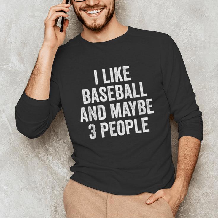 I Like Baseball And Maybe 3 People Baseball Player Unisex Long Sleeve T-Shirt