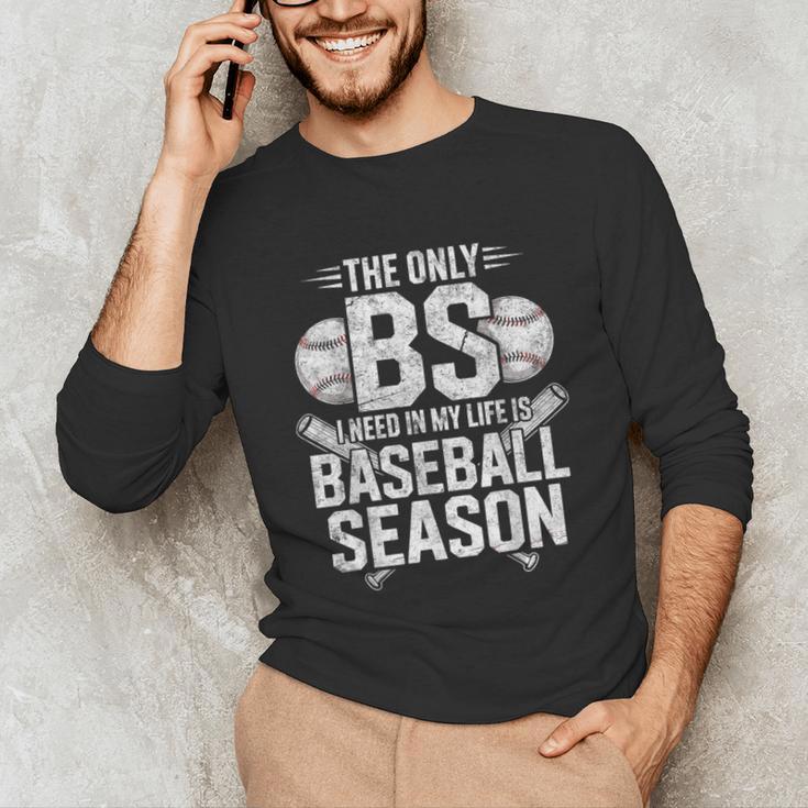The Only BS I Need In My Life Is Baseball Season Player Joke Unisex Long Sleeve T-Shirt The Only BS I Need In My Life Is Baseball Season Player Joke Unisex Long Sleeve T-Shirt