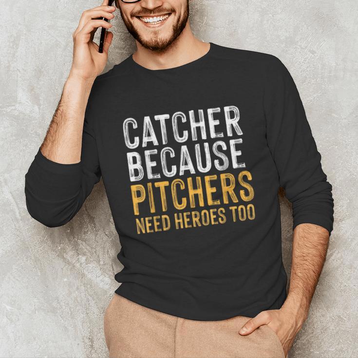 Catcher Because Pitchers Need Heroes Too Baseball Team Unisex Long Sleeve T-Shirt Catcher Because Pitchers Need Heroes Too Baseball Team Unisex Long Sleeve T-Shirt