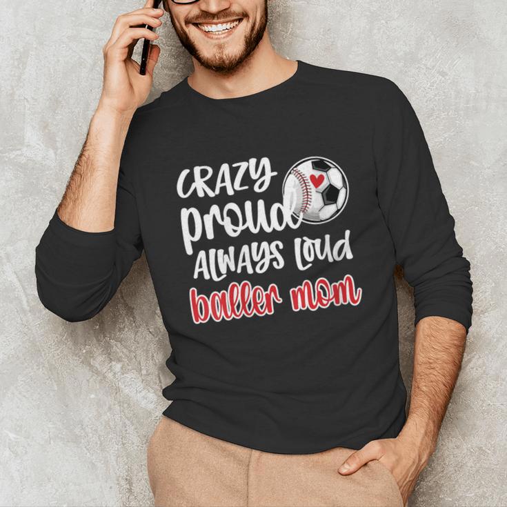 Crazy Proud Soccer Baseball Player Mom Ball Mother Unisex Long Sleeve T-Shirt Crazy Proud Soccer Baseball Player Mom Ball Mother Unisex Long Sleeve T-Shirt