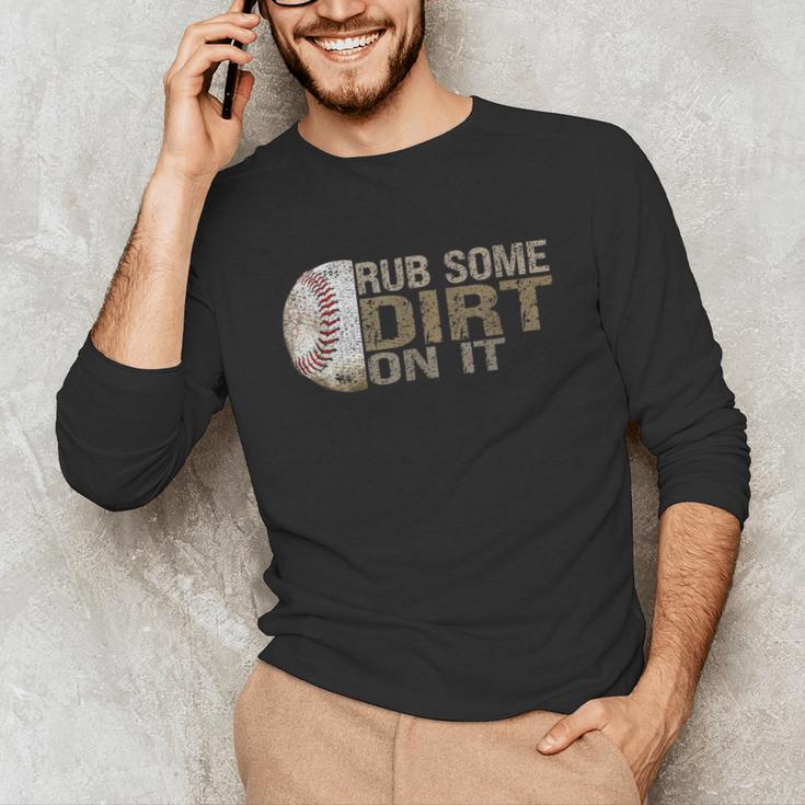 Rub Some Dirt On It Baseball Unisex Long Sleeve T-Shirt Rub Some Dirt On It Baseball Unisex Long Sleeve T-Shirt