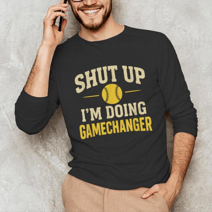 Shut Up I'm Doing Gamechanger Baseball Softball Cheer Unisex Long Sleeve T-Shirt Shut Up I'm Doing Gamechanger Baseball Softball Cheer Unisex Long Sleeve T-Shirt