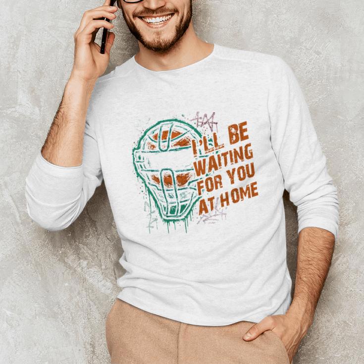 Baseball Catcher Waiting At Home Aggressive Player Quote Unisex Long Sleeve T-Shirt Baseball Catcher Waiting At Home Aggressive Player Quote Unisex Long Sleeve T-Shirt