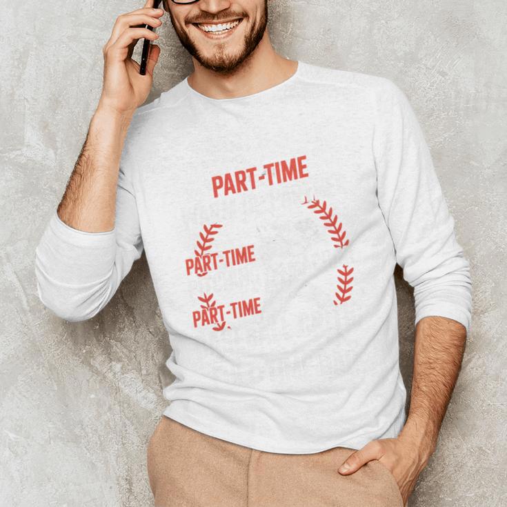 Part Time Warm Up Partner Pitching Baseball Full Time Dad Unisex Long Sleeve T-Shirt