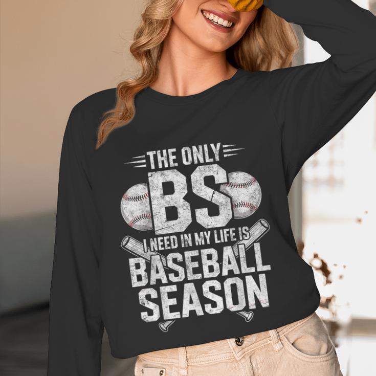 The Only BS I Need In My Life Is Baseball Season Player Joke Unisex Long Sleeve T-Shirt The Only BS I Need In My Life Is Baseball Season Player Joke Unisex Long Sleeve T-Shirt