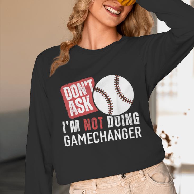 Don't Ask I'm Not Doing Gamechanger Sarcastic Baseball Quote Unisex Long Sleeve T-Shirt Don't Ask I'm Not Doing Gamechanger Sarcastic Baseball Quote Unisex Long Sleeve T-Shirt