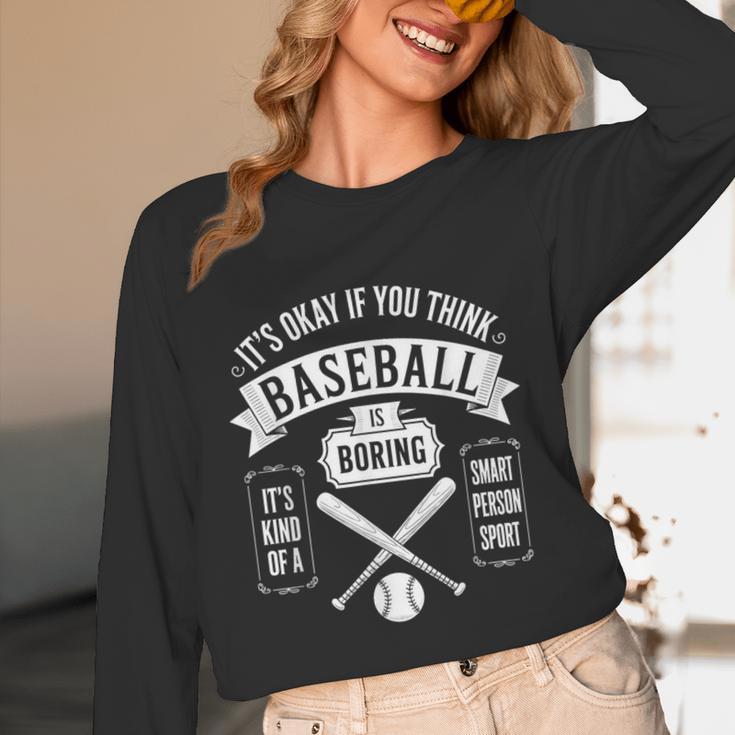 It's Ok If You Think Baseball Is Boring It's Kind Of Smart Unisex Long Sleeve T-Shirt