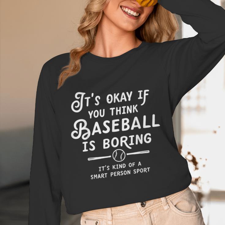 It's Okay If You Think Baseball Is Boring It's Kind Of A Unisex Long Sleeve T-Shirt It's Okay If You Think Baseball Is Boring It's Kind Of A Unisex Long Sleeve T-Shirt