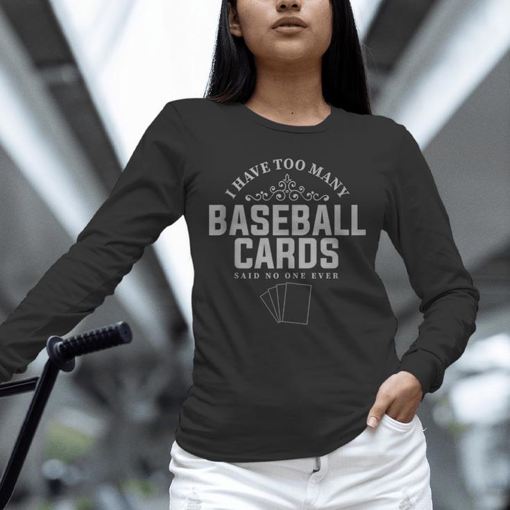 Card Collector I Have Too Many Baseball Cards Unisex Long Sleeve T-Shirt Card Collector I Have Too Many Baseball Cards Unisex Long Sleeve T-Shirt