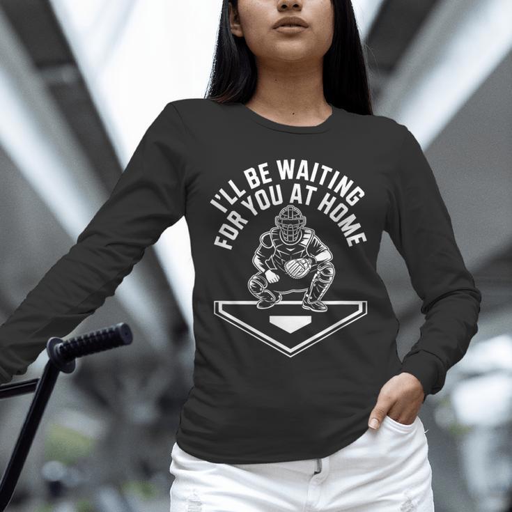 I'Ll Be Waiting For You At Home Baseball Catcher Unisex Long Sleeve T-Shirt I'Ll Be Waiting For You At Home Baseball Catcher Unisex Long Sleeve T-Shirt