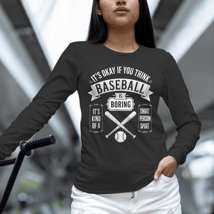 It's Ok If You Think Baseball Is Boring It's Kind Of Smart Unisex Long Sleeve T-Shirt