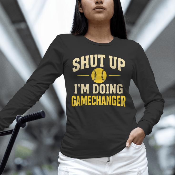 Shut Up I'm Doing Gamechanger Baseball Softball Cheer Unisex Long Sleeve T-Shirt Shut Up I'm Doing Gamechanger Baseball Softball Cheer Unisex Long Sleeve T-Shirt