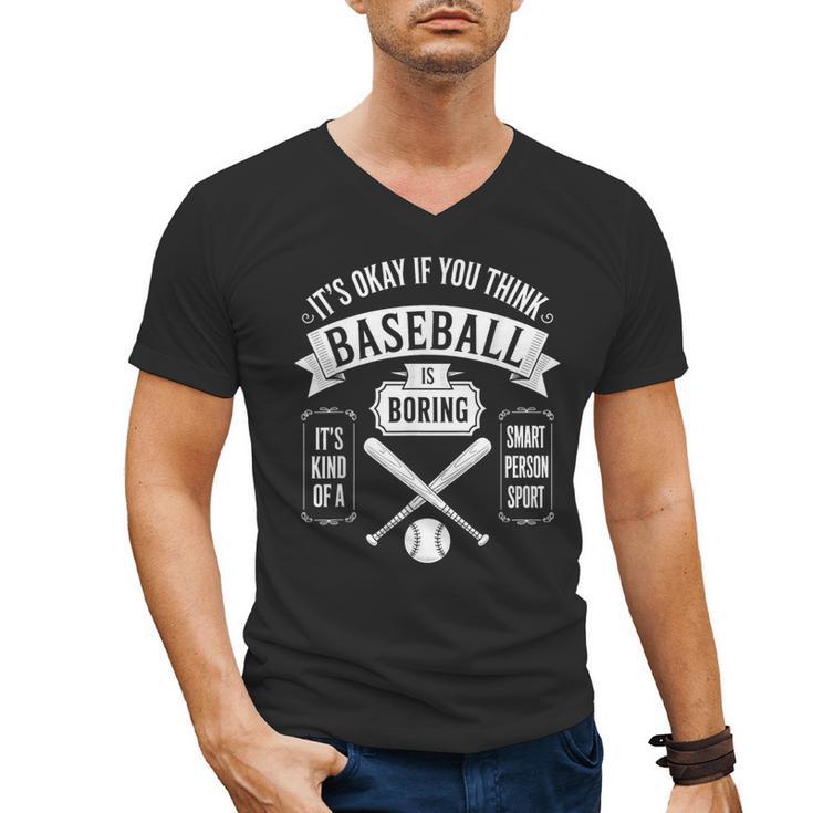 It's Ok If You Think Baseball Is Boring It's Kind Of Smart Men's V-Neck T-Shirt