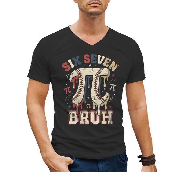 Women's Six Seven 67 Bruh 6 7 Happy Pi Day Baseball Be Irrational Men's V-Neck T-Shirt