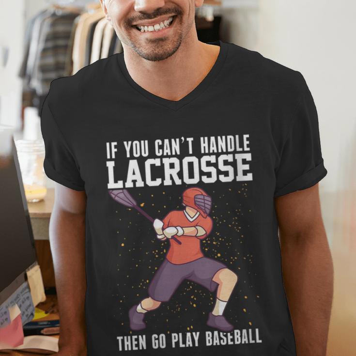 If You Can’t Handle Lacrosse Then Go Play Baseball Men's V-Neck T-Shirt