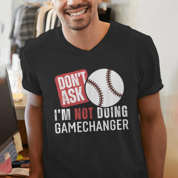 Don't Ask I'm Not Doing Gamechanger Sarcastic Baseball Quote Men's V-Neck T-Shirt