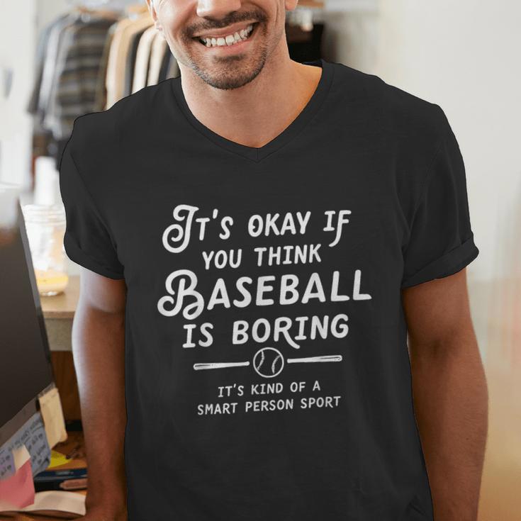It's Okay If You Think Baseball Is Boring It's Kind Of A Men's V-Neck T-Shirt