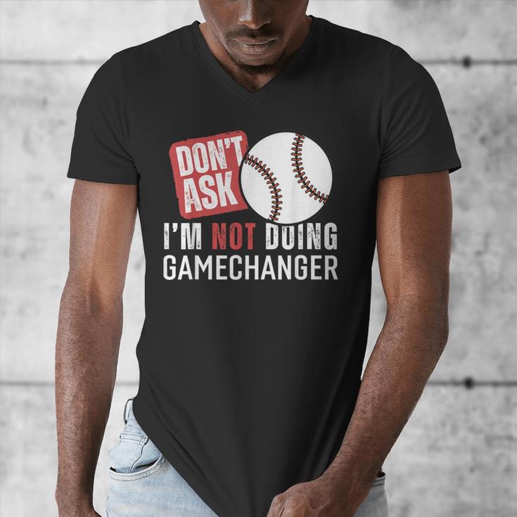 Don't Ask I'm Not Doing Gamechanger Sarcastic Baseball Quote Men's V-Neck T-Shirt