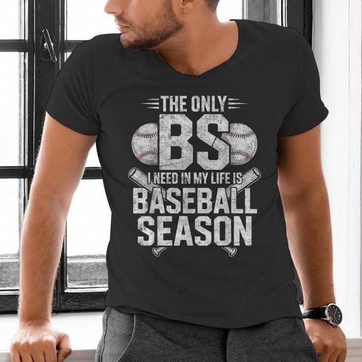 The Only BS I Need In My Life Is Baseball Season Player Joke Men's V-Neck T-Shirt The Only BS I Need In My Life Is Baseball Season Player Joke Men's V-Neck T-Shirt