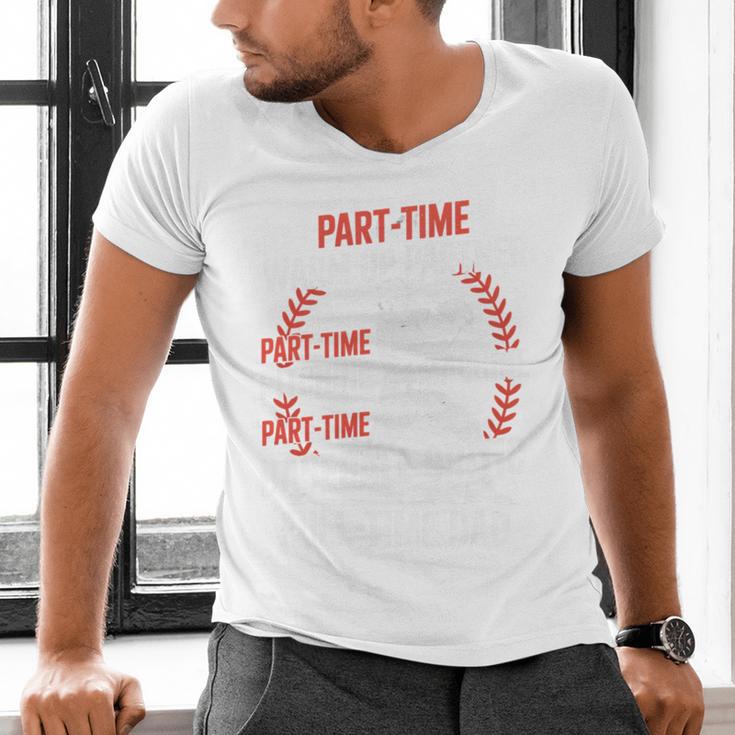 Part Time Warm Up Partner Pitching Baseball Full Time Dad Men's V-Neck T-Shirt